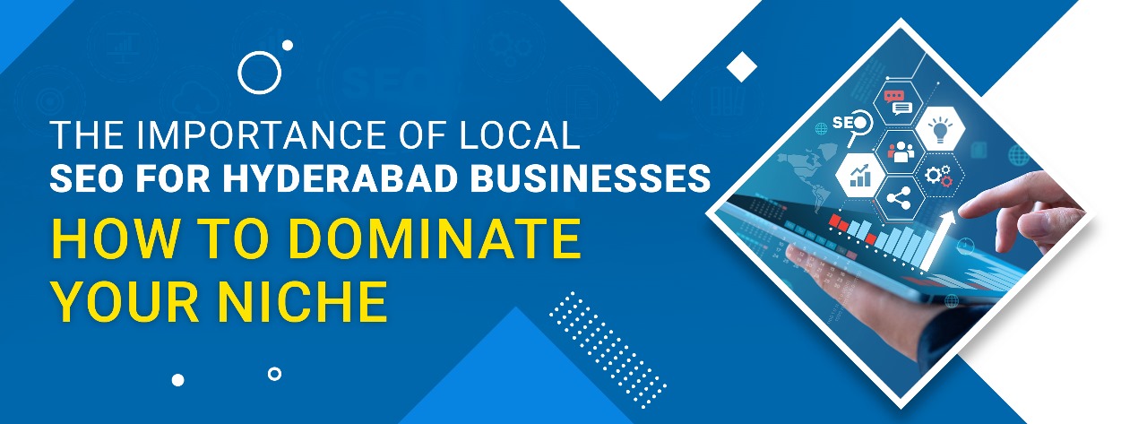 Local SEO Hyderabad: The Key to Dominating Your Niche 